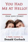 You Had Me At Hello!: Our Love Story!