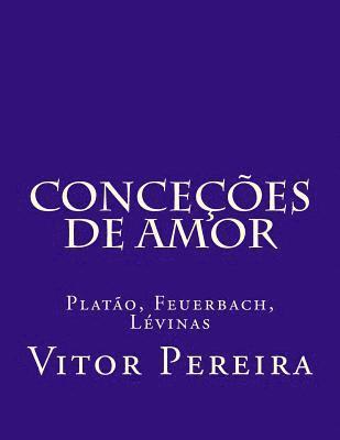 Vitor Pereira - Conceções de amor: Platão, Feuerbach, Lévinas, Häftad. Tillgänglighet: Lägg i varukorg