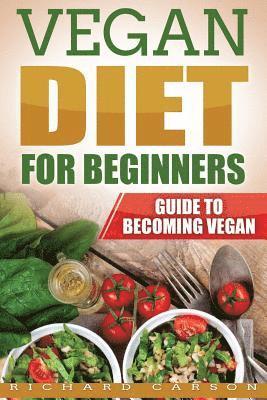 Richard Carson - Vegan Diet for Beginners: Guide to Becoming Vegan, Häftad. Tillgänglighet: Lägg i varukorg