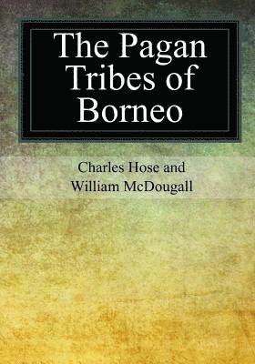 William McDougall, Charles Hose - The Pagan Tribes of Borneo, Häftad. Tillgänglighet: Lägg i varukorg