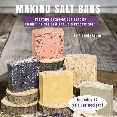 Amanda Gail Aaron - Making Salt Bars: Creating Decadent Spa Bars by Combining Sea Salt and Cold Process Soap, Häftad. Tillgänglighet: Lägg i varukorg
