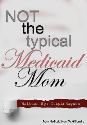 Turpin Hagues - Not the Typical Medicaid Mom: From Medicaid Mom to Millionaire, Häftad. Tillgänglighet: Lägg i varukorg
