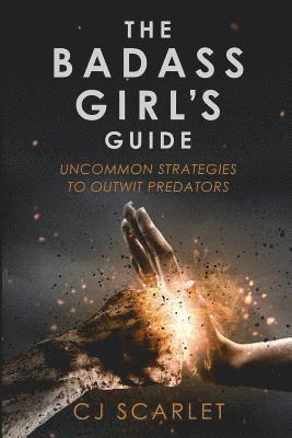 Cj Scarlet - The Badass Girl's Guide: Uncommon Strategies to Outwit Predators, Häftad. Tillgänglighet: Lägg i varukorg