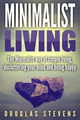 Douglas Stevens - Minimalist Living: The Minimalist Way of Simple Living, Decluttering Your Mind, and Being Happy, Häftad. Tillgänglighet: Lägg i varukorg