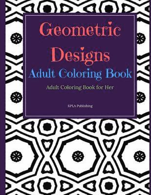 Kimberly Millionaire - Geometric Designs Adult Coloring Book: Adult Coloring Books for Her, Häftad. Tillgänglighet: Lägg i varukorg