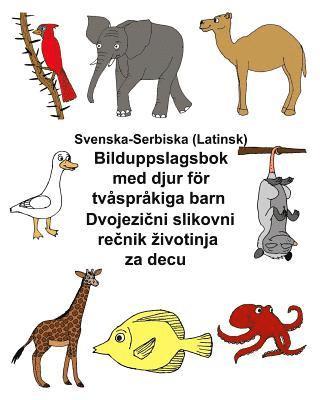 Richard Carlson Jr - Svenska-Serbiska (Latinsk) Bilduppslagsbok med djur för tvåspråkiga barn, Häftad