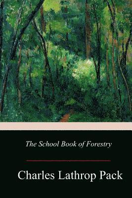 Charles Lathrop Pack - The School Book of Forestry, Häftad