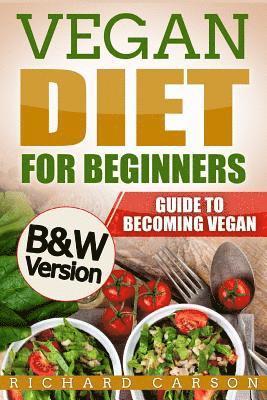 Richard Carson - Vegan Diet for Beginners: Guide to Becoming Vegan (B&W Version), Häftad. Tillgänglighet: Lägg i varukorg