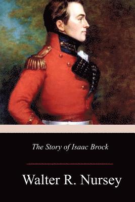 Walter R. Nursey - The Story of Isaac Brock, Häftad