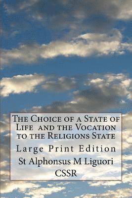 St Alphonsus M. Liguori Cssr - The Choice of a State of Life and the Vocation to the Religions State: Large Print Edition, Häftad