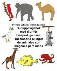 Svenska-Latinamerikansk Spanska Bilduppslagsbok med djur för tvåspråkiga barn Diccionario bilingüe de animales con imágenes para niños