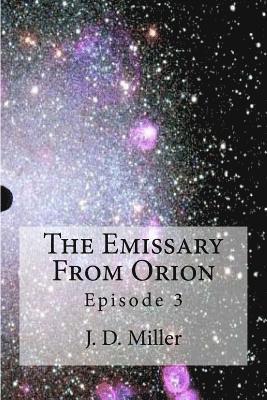 J. D. Miller - The Emissary From Orion Episode 3: Episode 3, Häftad. Tillgänglighet: Lägg i varukorg