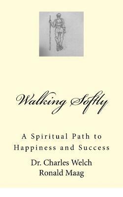 Ronald Maag, Charles Welch - Walking Softly: A Spiritual Path to Happiness and Success, Häftad. Tillgänglighet: Lägg i varukorg