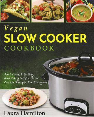 Laura Hamilton - Vegan Slow Cooker Cookbook: Amazing, Healthy, and Easy Vegan Slow Cooker Recipes For Everyone, Häftad. Tillgänglighet: Lägg i varukorg