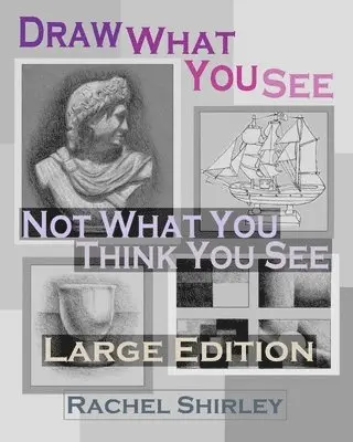 Rachel Shirley - Draw What You See Not What You Think You See (Large Edition), Häftad. Tillgänglighet: Lägg i varukorg