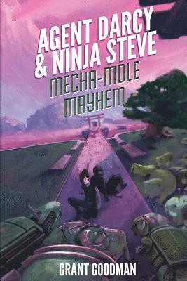 Grant Goodman - Agent Darcy and Ninja Steve in...Mecha-Mole Mayhem!, Häftad