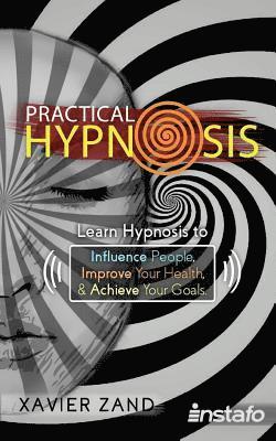 Xavier Zand, Instafo - Practical Hypnosis: Learn Hypnosis to Influence People, Improve Your Health, and Achieve Your Goals, Häftad. Tillgänglighet: Lägg i varukorg