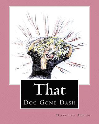 Dorothy Hilde - That Dog Gone Dash: The Life of Dash, Häftad. Tillgänglighet: Lägg i varukorg