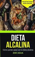 Dieta alcalina: Cómo perder peso con la dieta alcalina (Recetas para Adelgazar)