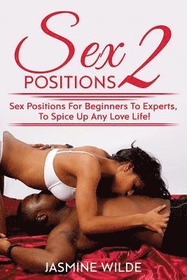 Jasmine Wilde - Sex Positions 2: Guide to different sex positions, foreplay, karma sutra, tantric sex, have better sex with lovers, discover the best t, Häftad
