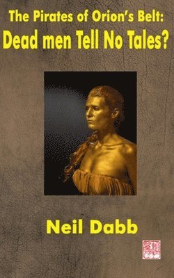 Neil Dabb - The Pirates of Orion's Belt: Dead Men Tell No Tales?, Häftad. Tillgänglighet: Lägg i varukorg