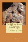 The Life and Times of Cleopatra, Queen of Egypt: Illustrated