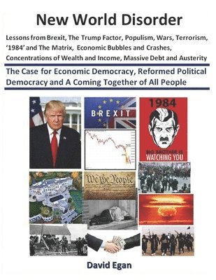 David Egan - New World Disorder: Lessons from Brexit, The Trump Factor, Populism, Wars, Terrorism, '1984' and The Matrix, Economic Bubbles and Crashes., Häftad. Tillgänglighet: Lägg i varukorg