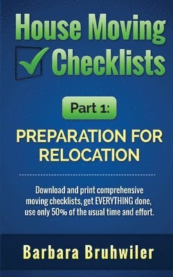 Barbara Bruhwiler - House Moving Checklists, Part 1: Preparation for Relocation: Download and print comprehensive moving checklists, get EVERYTHING done, use only 50% of, Häftad. Tillgänglighet: Lägg i varukorg