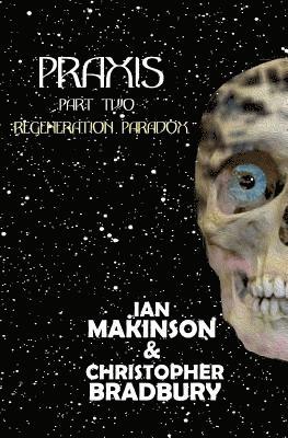Ian Makinson, Christopher Bradbury - Praxis-Part Two: Regeneration Paradox, Häftad. Tillgänglighet: Lägg i varukorg