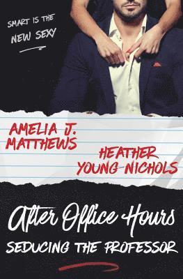 Heather Young-Nichols, Amelia J. Matthews - After Office Hours: Seducing the Professor, Häftad. Tillgänglighet: Lägg i varukorg
