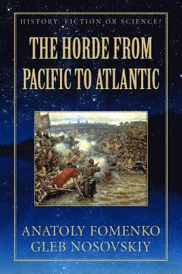 Gleb W. Nosovskiy, Anatoly T. Fomenko - The Horde from Pacific to Atlantic, Häftad