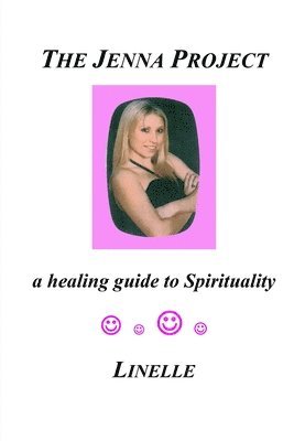Linelle - The Jenna Project: a healing guide to Spirituality, Häftad. Tillgänglighet: Lägg i varukorg