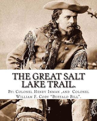Colonel William F. Cody, Colonel Henry Inman - The Great Salt Lake trail. By: Colonel Henry Inman (illustrator) and By: Colonel William F. Cody "Buffalo Bill".: William Frederick "Buffalo Bill" Co, Häftad. Tillgänglighet: Lägg i varukorg