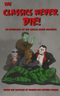 Jodie Manning-Bares, Kevin Candela - The Classics Never Die!: An Anthology of Old School Movie Monsters, Häftad