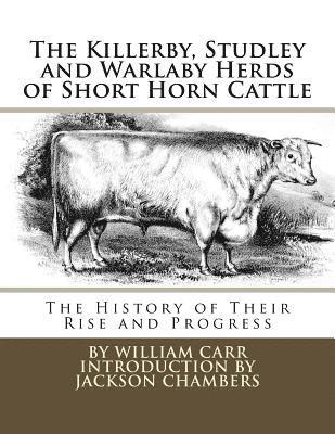 William Carr - The Killerby, Studley and Warlaby Herds of Short Horn Cattle: The History of Their Rise and Progress, Häftad. Tillgänglighet: Lägg i varukorg
