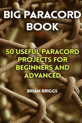 Brian Briggs - Big Paracord Book: 50 Useful Paracord Projects For Beginners And Advanced, Häftad. Tillgänglighet: Lägg i varukorg