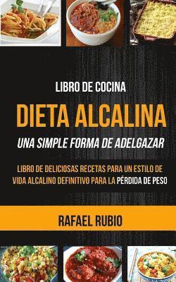 Rafael Rubio - Libro de cocina: Dieta Alcalina: Libro de deliciosas recetas para un estilo de vida alcalino definitivo para la pérdida de peso (Una Si, Häftad. Tillgänglighet: Lägg i varukorg