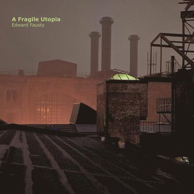 Victory Hall Press - A Fragile Utopia: Edward Fausty, Häftad. Tillgänglighet: Lägg i varukorg
