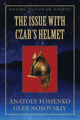 Gleb W. Nosovskiy, Anatoly T. Fomenko - The Issue with Czar's Helmet, Häftad