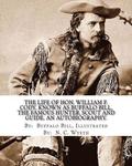 The life of Hon. William F. Cody, known as Buffalo Bill, the famous hunter, scout and guide. An autobiography. By: Buffalo Bill, Illustrated By: N. C.