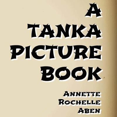 Annette Rochelle Aben - A Tanka Picture Book, Häftad. Tillgänglighet: Lägg i varukorg