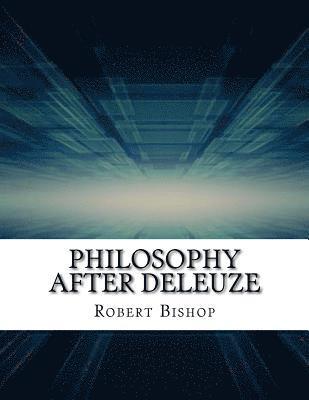 Robert Bishop - Philosophy After Deleuze, Häftad. Tillgänglighet: Lägg i varukorg