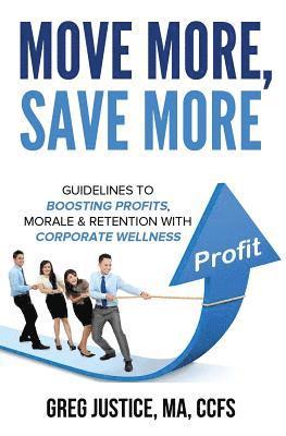 Greg Justice - Move More, Save More: Guidelines for Boosting Morale, Profits & Retention with Corporate Wellness, Häftad. Tillgänglighet: Lägg i varukorg