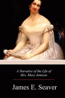 James E. Seaver - A Narrative of the Life of Mrs. Mary Jemison, Häftad
