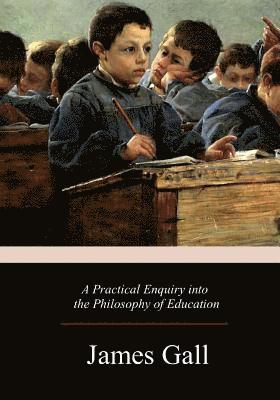 James Gall - A Practical Enquiry into the Philosophy of Education, Häftad