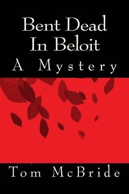 Tom McBride - Bent Dead In Beloit: A Mystery, Häftad. Tillgänglighet: Lägg i varukorg