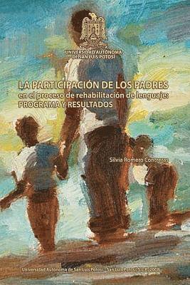 Silvia Romero Contreras - La participacion de los padres en el proceso de rehabilitacion del lenguaje: Programa de asesoramiento y resultados, Häftad