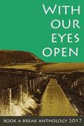 With Our Eyes Open: Book a Break Anthology 2017