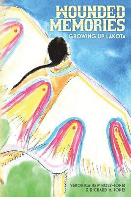 Richard M. Jones, Veronica New Holy-Jones - Wounded Memories: Growing up Lakota, Häftad