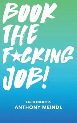 Anthony Meindl - Book The Fucking Job!: A Guide for Actors, Häftad. Tillgänglighet: Lägg i varukorg